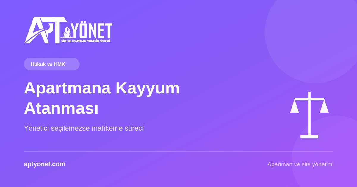 Apartmana Kayyum (Mahkeme Yöneticisi) Atanması: Süreç ve Şartlar — kapak görseli