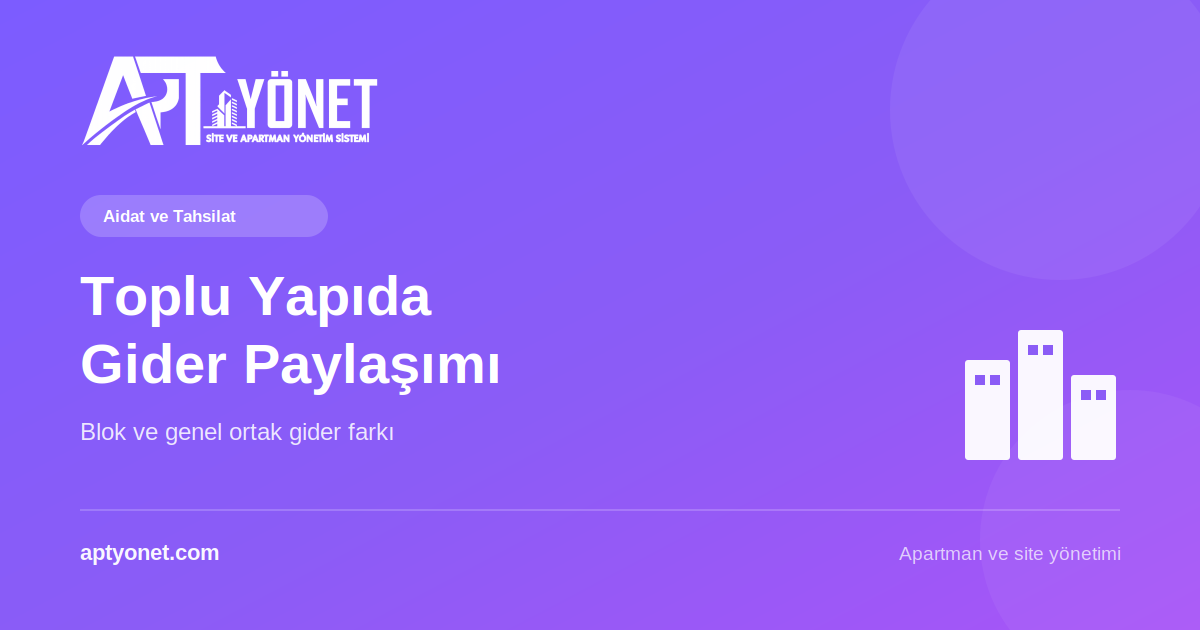 Toplu Yapıda (Sitede) Gider Paylaşımı: Blok ve Genel Ortak Gider — kapak görseli