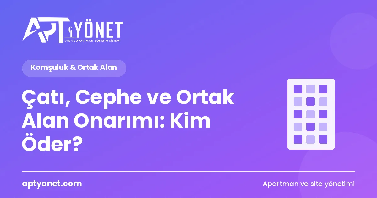 Çatı, Cephe ve Ortak Alan Onarımı: Kim Öder? — kapak görseli